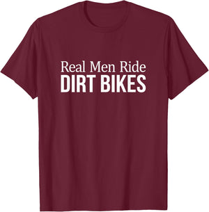 Real Men Ride Dirt Bikes T-Shirt - T-Shirt | Maroon