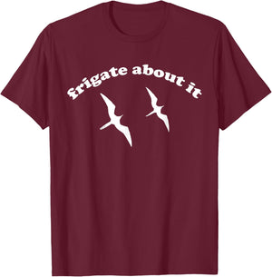 FRIGATE About It - Frigate Bird Birding T-Shirt - T-Shirt | Maroon