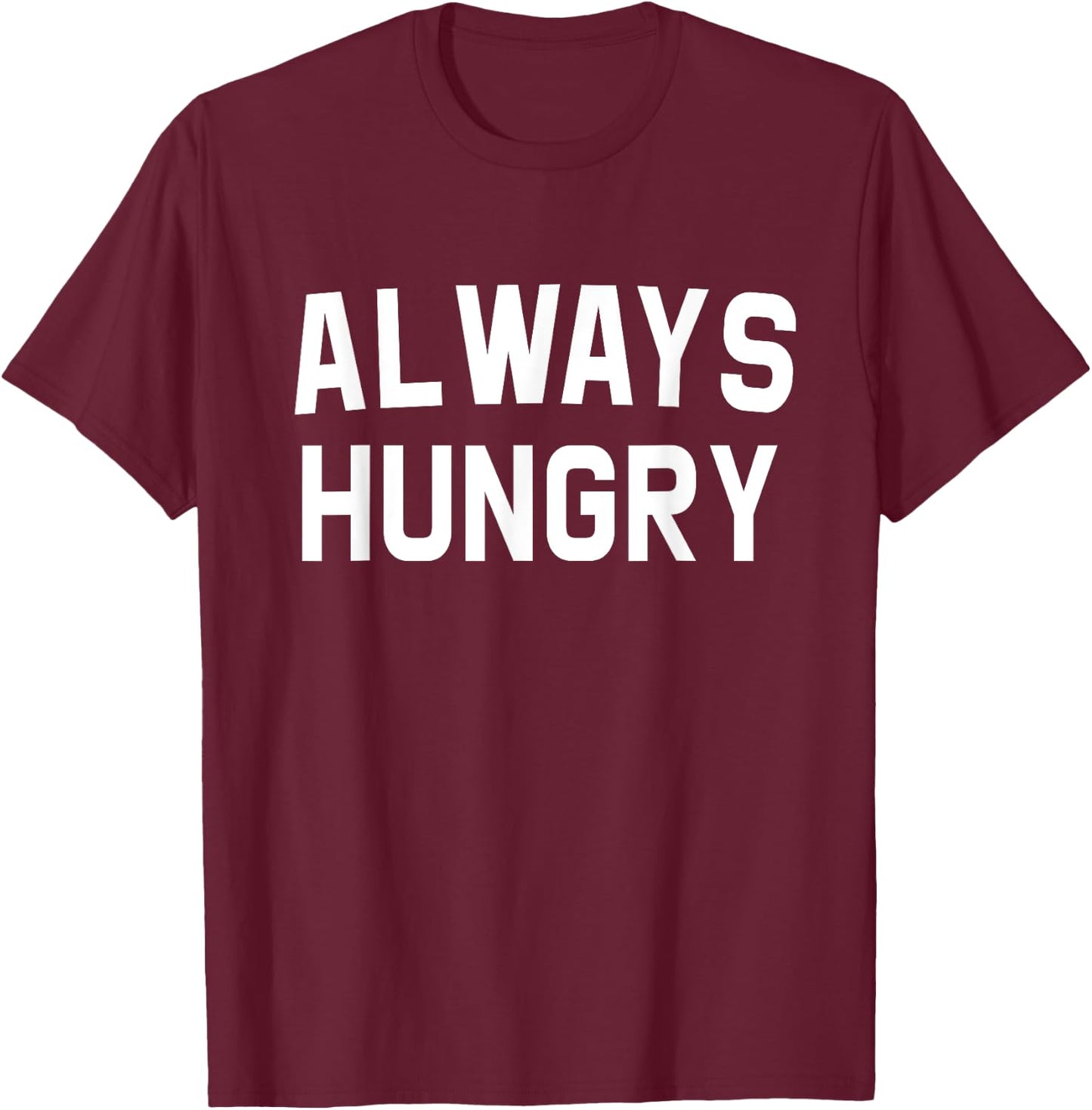 Always Hungry Lettering Funny Workout Saying Quote Mom Humor T-Shirt - T-Shirt | Maroon