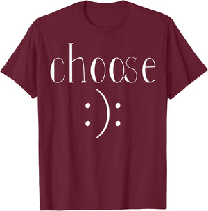 Choose Happy or Sad, Cheerful or Depressed, Choice Shirt T-Shirt - T-Shirt | Maroon