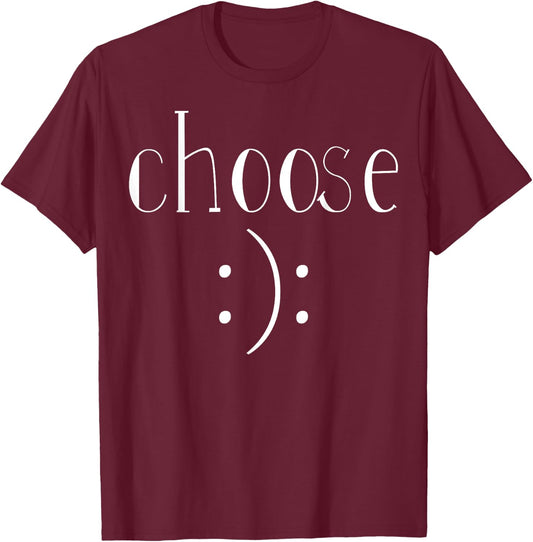 Choose Happy or Sad, Cheerful or Depressed, Choice Shirt T-Shirt - T-Shirt | Maroon
