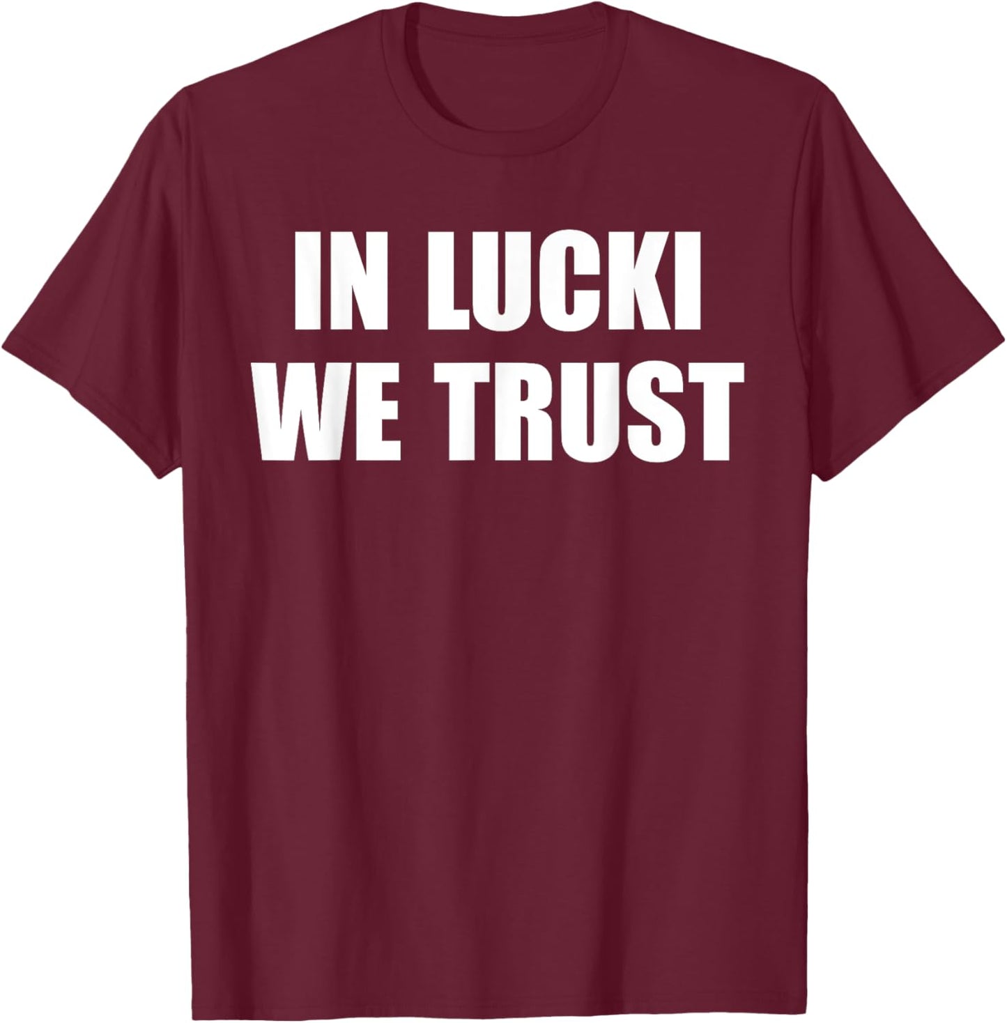 In Lucki We Trust Quote , Small, Black T-Shirt - T-Shirt | Maroon