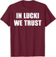In Lucki We Trust Quote , Small, Black T-Shirt - T-Shirt | Maroon