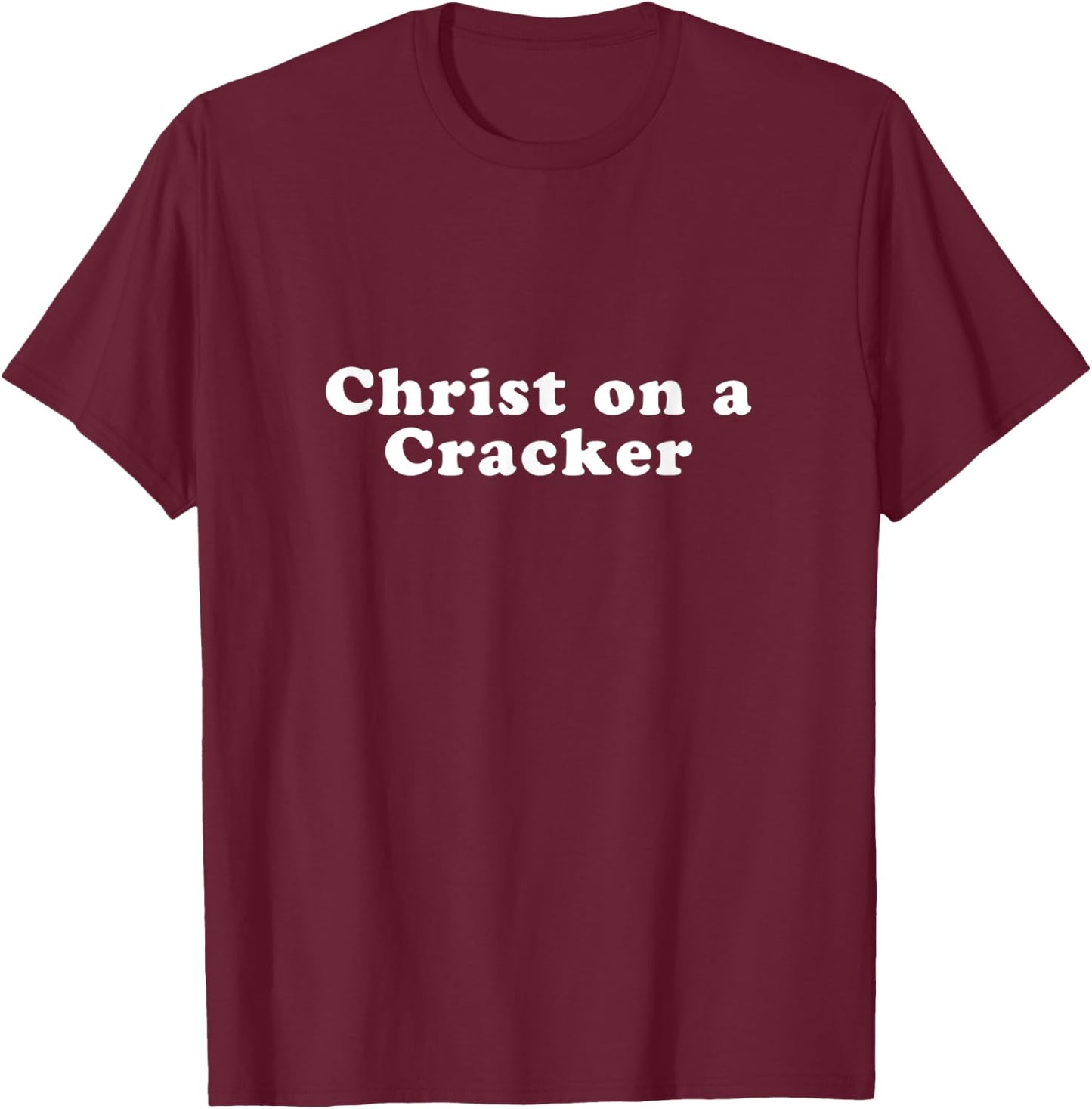 Christ on a Cracker T-Shirt - T-Shirt | Maroon