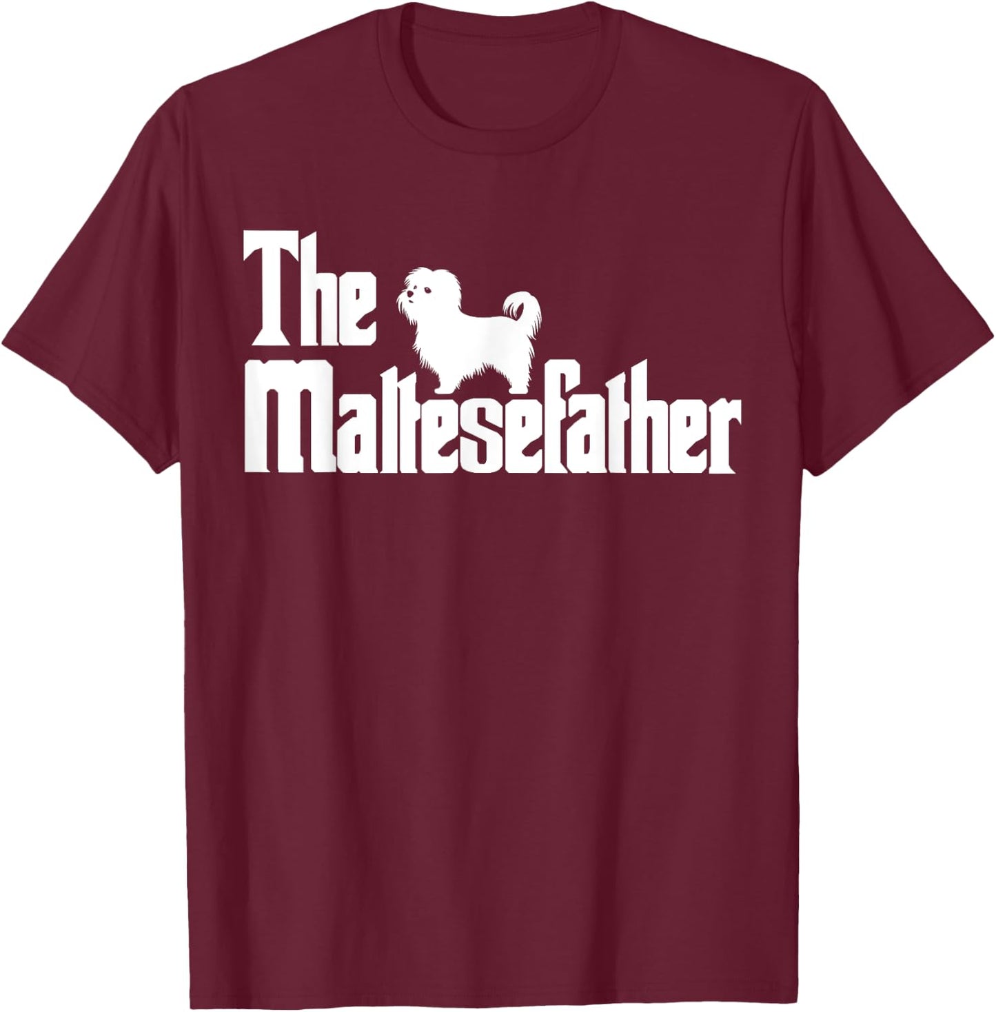 The MalteseFather Funny Maltese Dad Men | Dog Lover Gifts T-Shirt - T-Shirt | Maroon