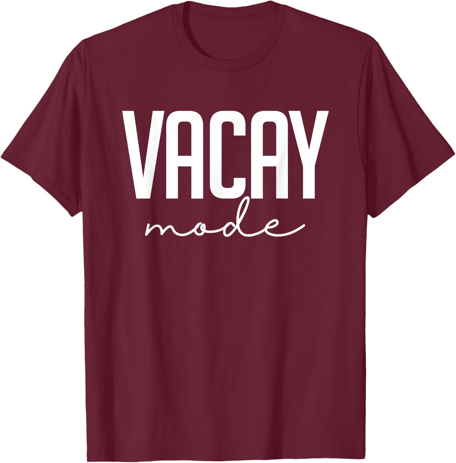 Vacay Mode Funny Summer Vacation Gift T-Shirt - T-Shirt | Maroon