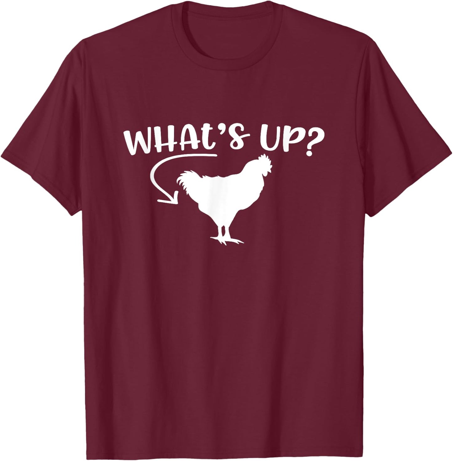 What's Up Chicken Butt Chicken Lover Men Women Funny Saying T-Shirt - T-Shirt | Maroon