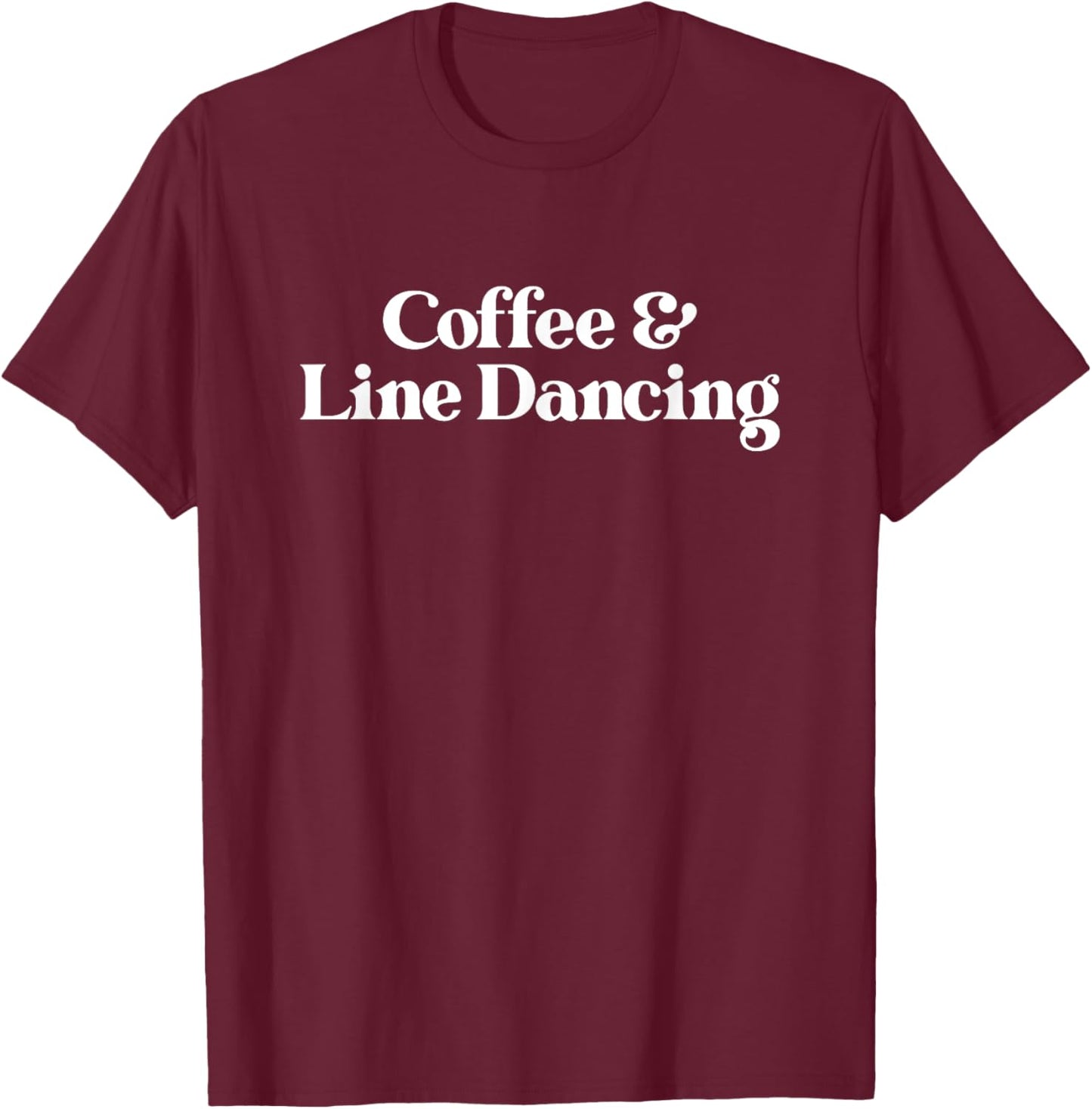 Coffee and Line Dancing or Line Dancer or Women T-Shirt - T-Shirt | Maroon