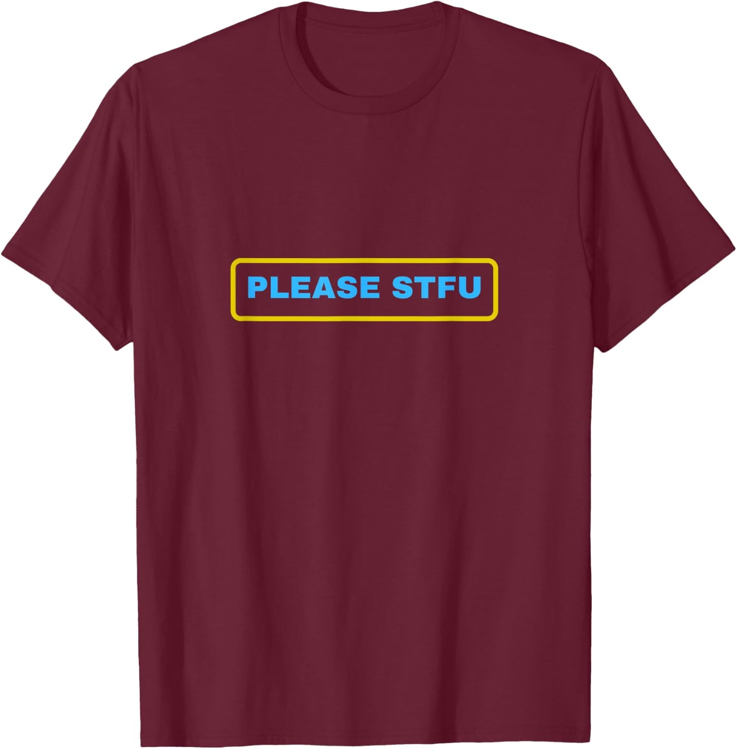 Please STFU T-Shirt - T-Shirt | Maroon
