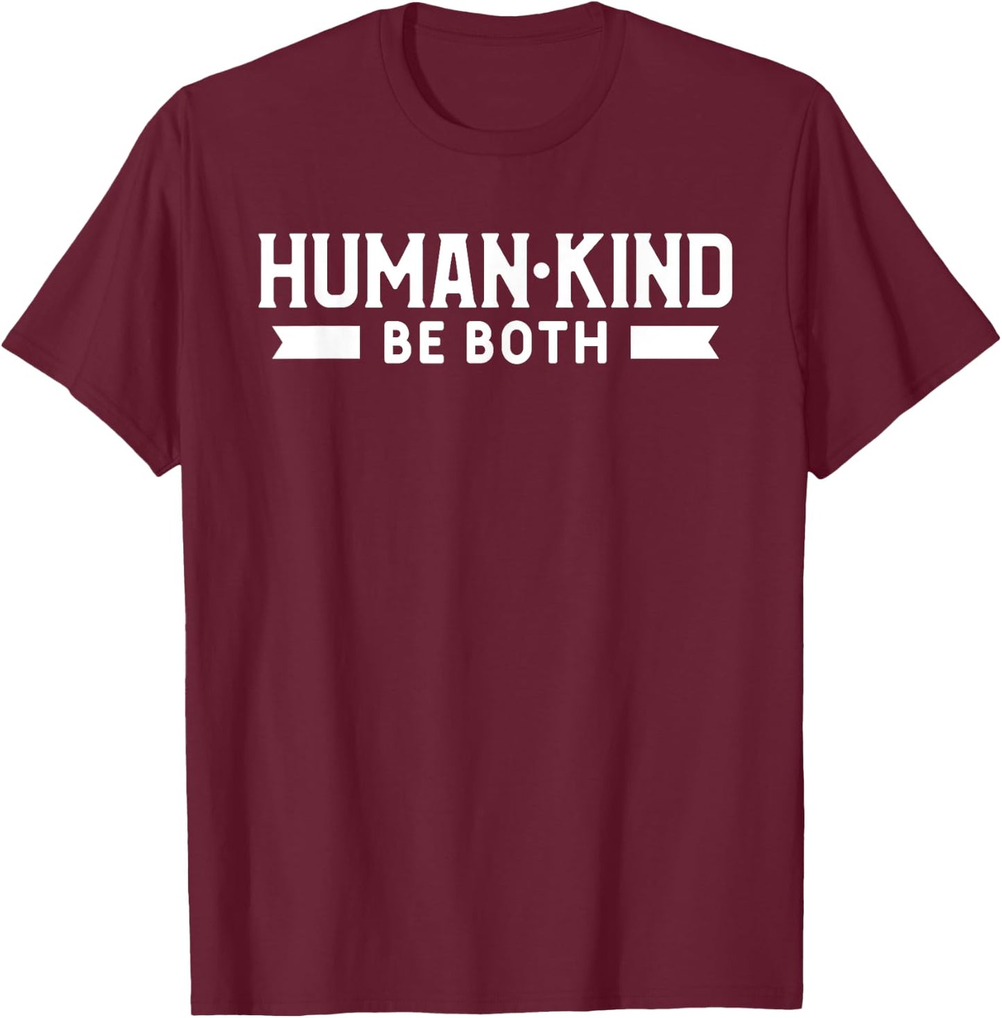Human Kind Be Both Lovely Motivational Inspirational T-Shirt - T-Shirt | Maroon