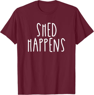 Funny Shed Happens Pet Dog Owner Life Humor Trendy Gift Women T-Shirt - T-Shirt | Maroon