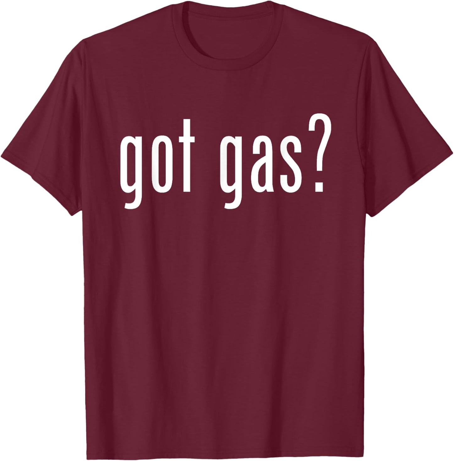 Got Gas? Gas Utility Funny Graphic for Service Professionals T-Shirt - T-Shirt | Maroon