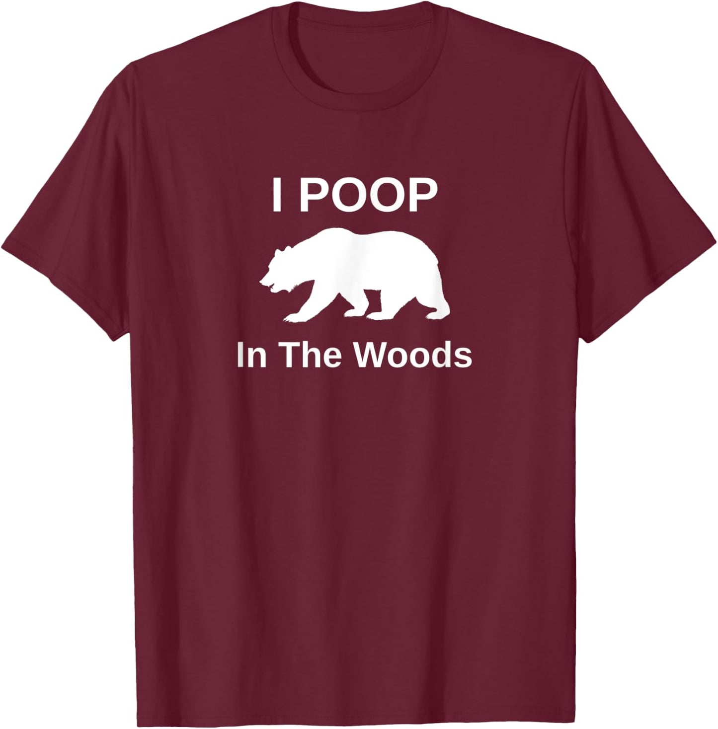 I Poop In The Woods T-Shirt - T-Shirt | Maroon