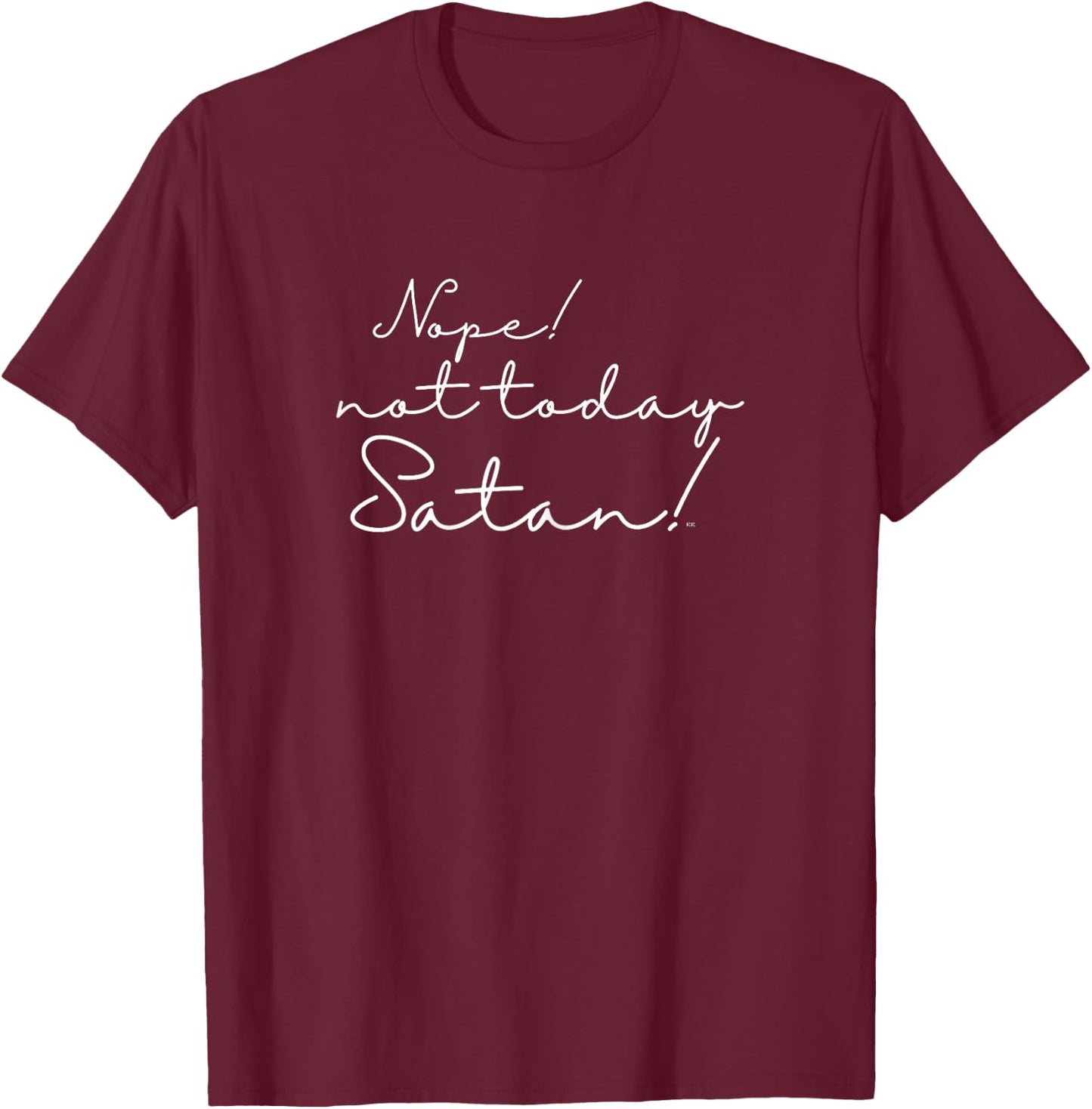 Funny/ NOPE! NOT TODAY SATAN! For Christian Women T-Shirt - T-Shirt | Maroon