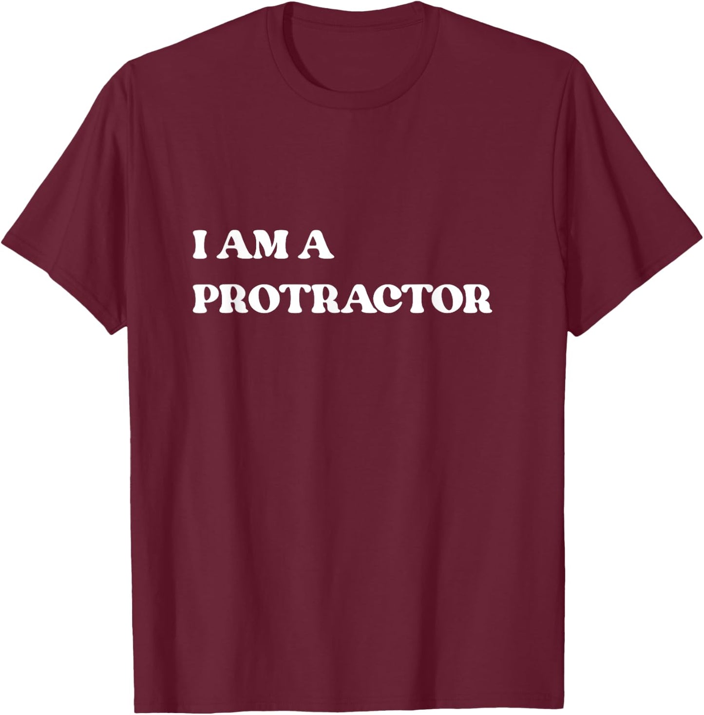 I Am A Protractor/Protector Funny Social Media Trend T Shirt T-Shirt - T-Shirt | Maroon