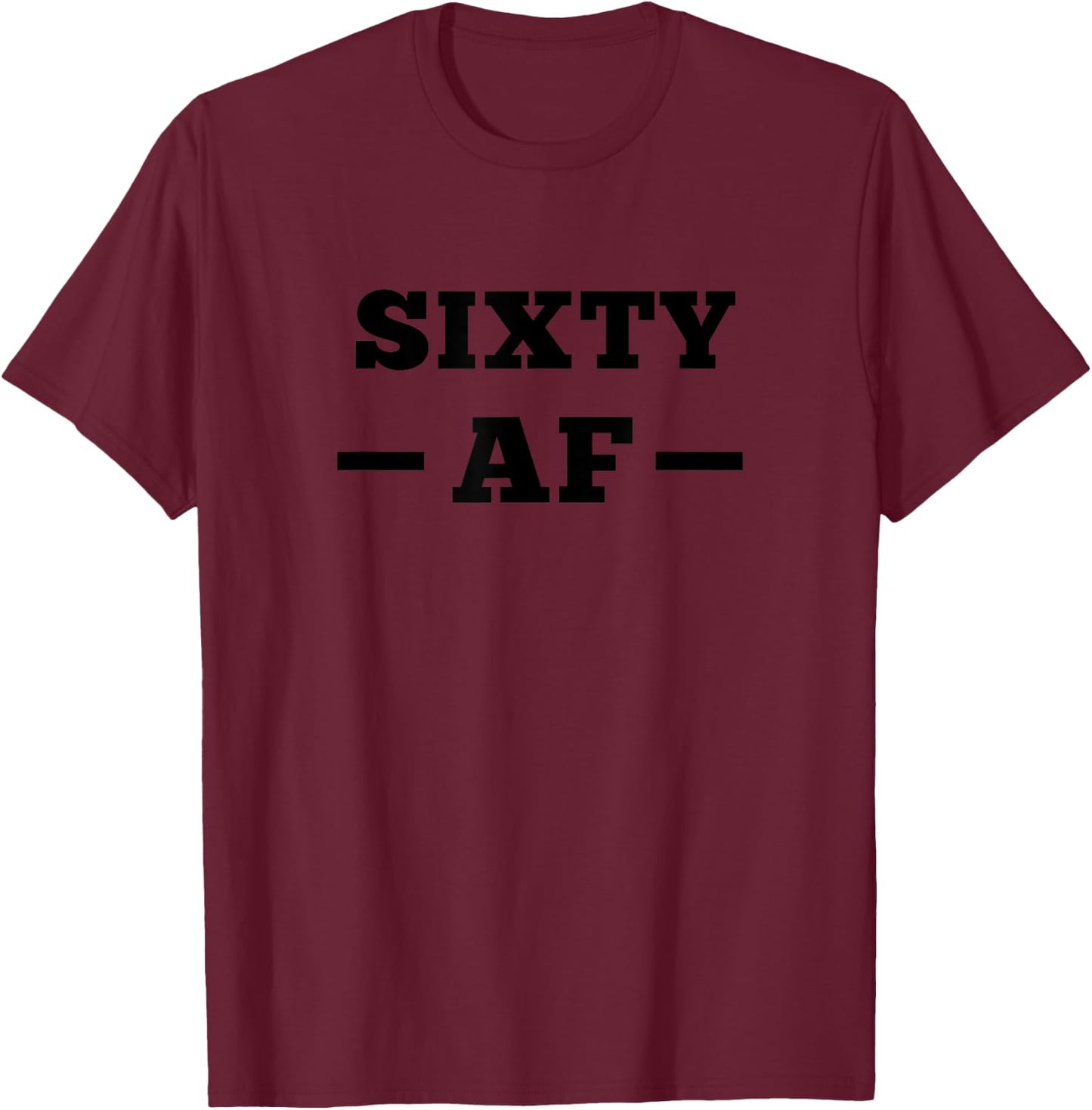 Funny 60th Birthday Gift 60 AF Rude Cheeky Sixty AF Gym T-Shirt - T-Shirt | Maroon