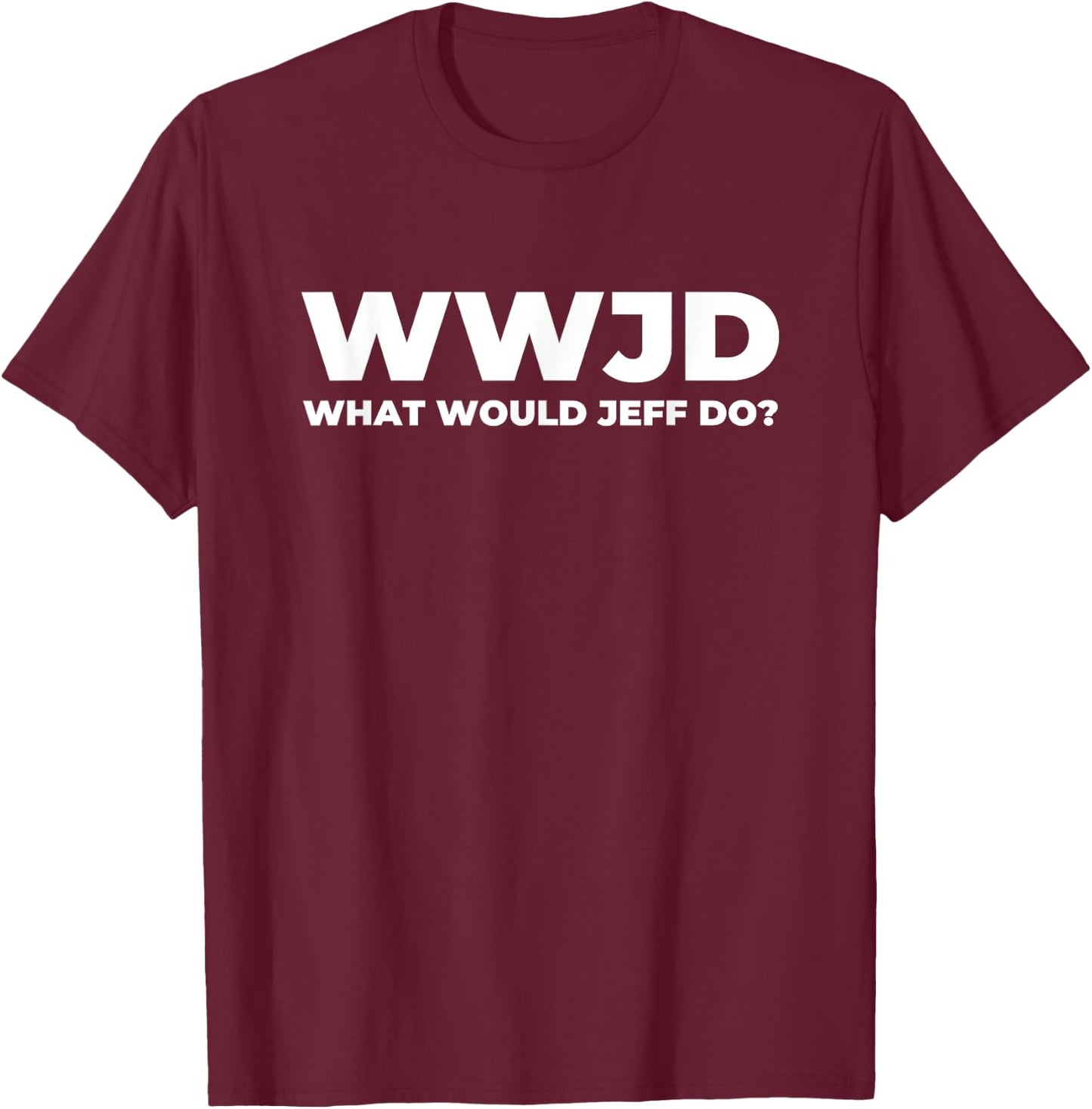 What Would Jeff Do? Funny Jeff T-Shirt - T-Shirt | Maroon