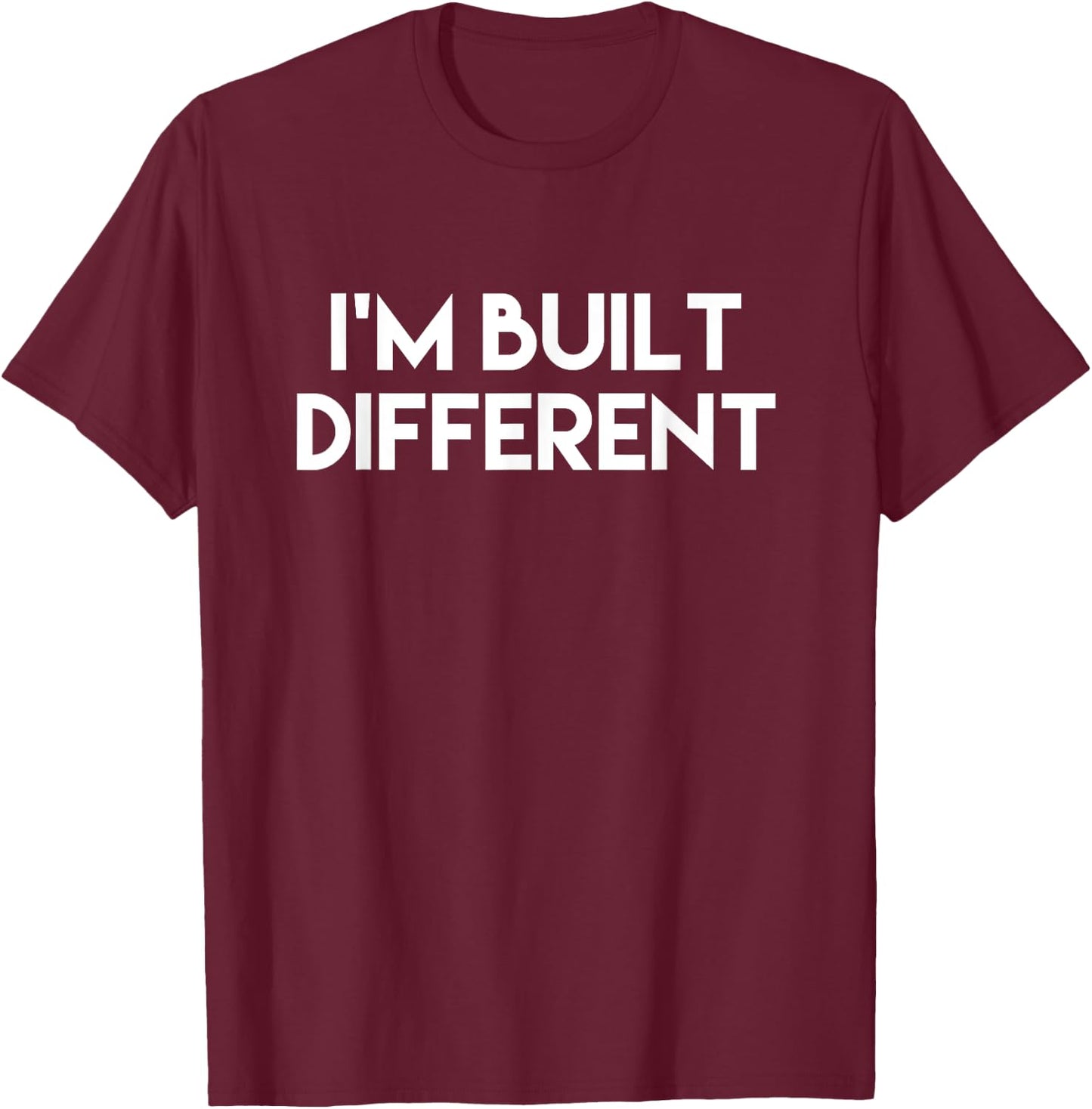 IM BUILT DIFFERENT Funny Meme Gear T-Shirt - T-Shirt | Maroon