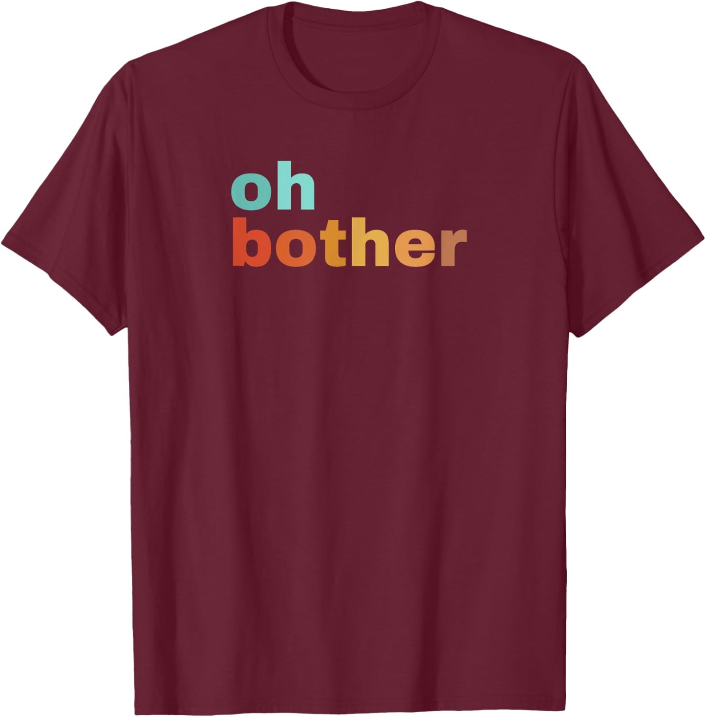 Oh Bother T-Shirt - T-Shirt | Maroon