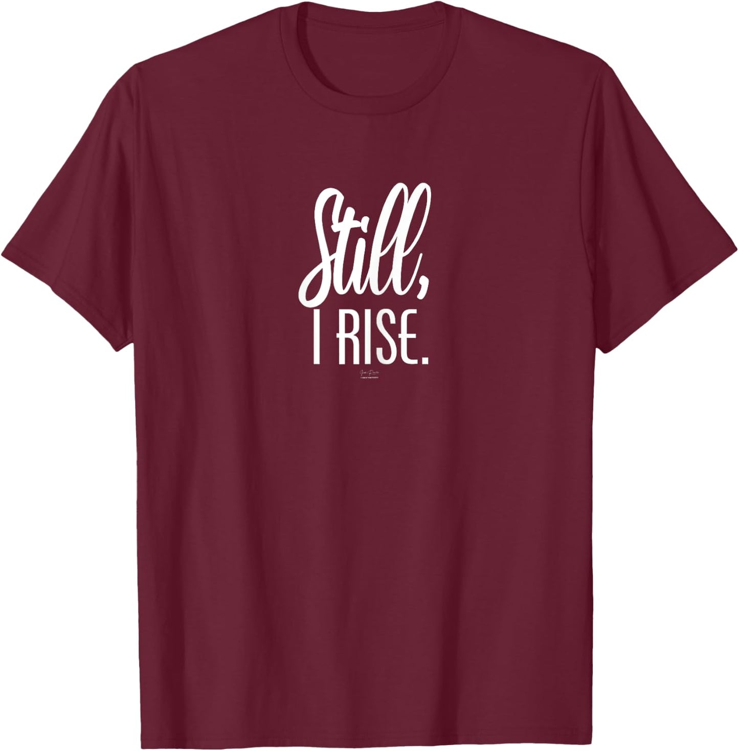Still I Rise Inspirational T-Shirt - T-Shirt | Maroon