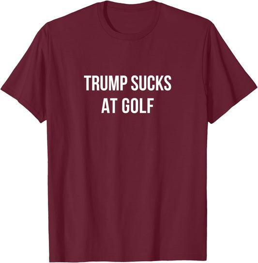 Trump Sucks At Golf T-Shirt - T-Shirt | Maroon