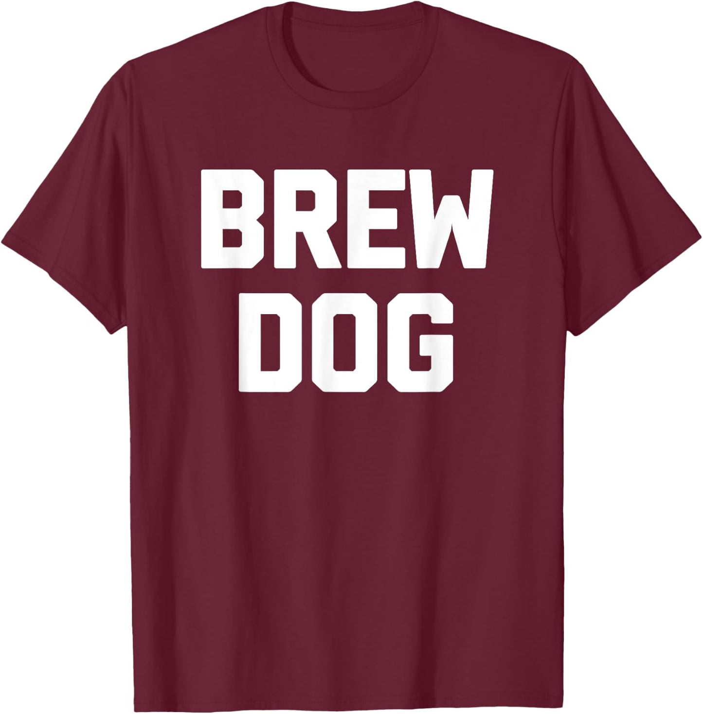Brew Dog funny saying brewery drunk drinking beer Men Women T-Shirt - T-Shirt | Maroon