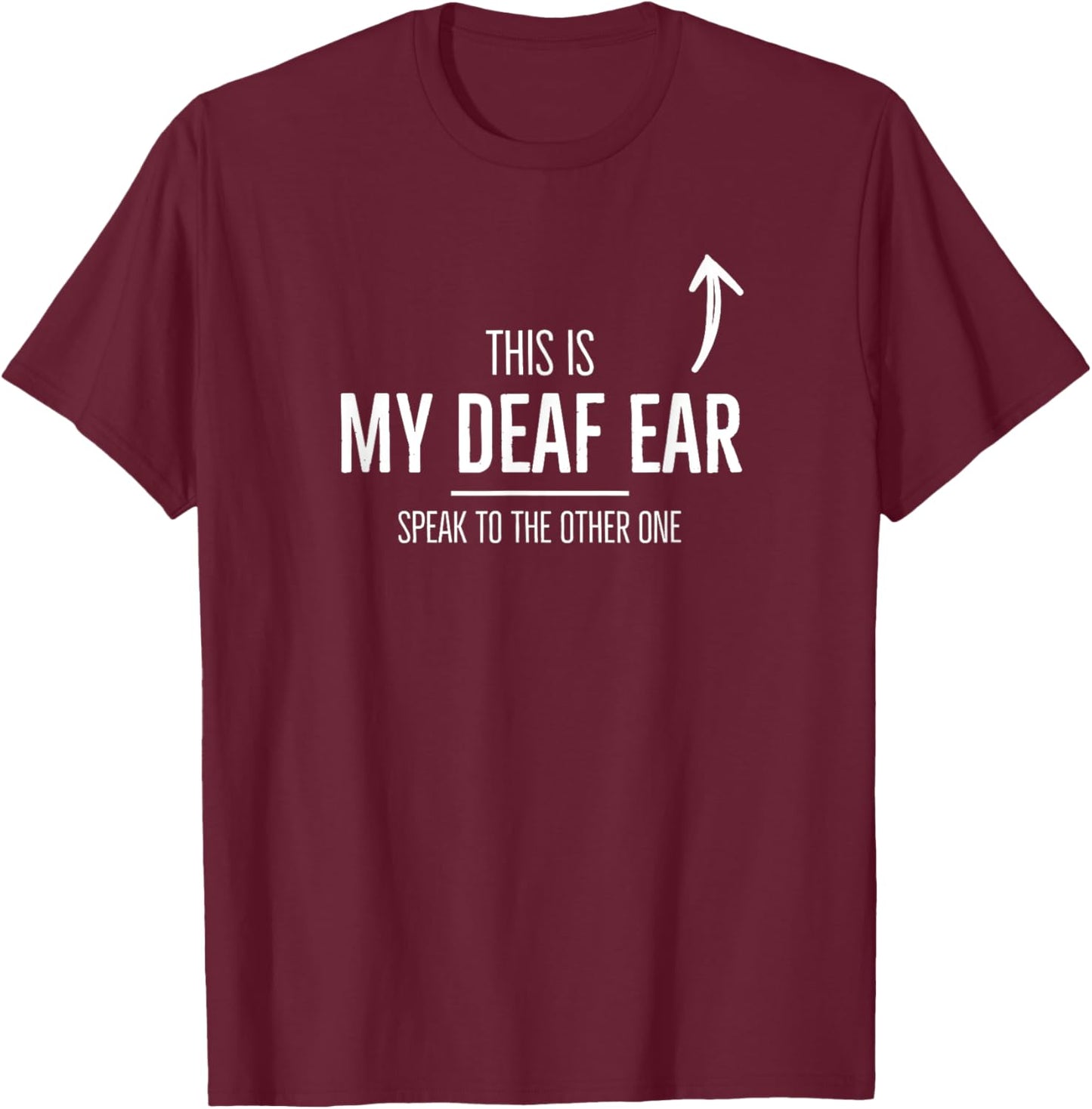 Deaf Awareness My Deaf Ear Left Hearing Impaired ASL SSD T-Shirt - T-Shirt | Maroon