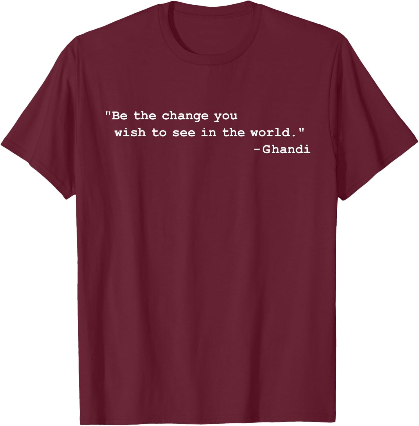 Ghandi: Be the change! T-Shirt - T-Shirt | Maroon