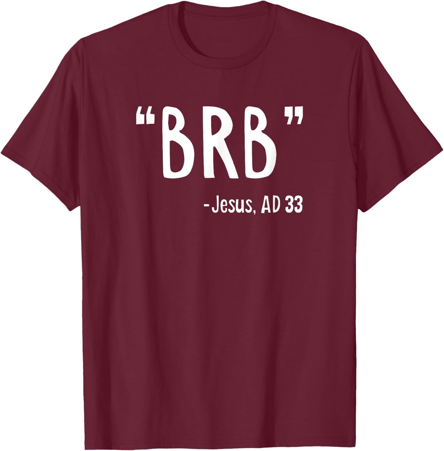 BRB Jesus Christ Resurrection Christianity Gospel Christian T-Shirt - T-Shirt | Maroon