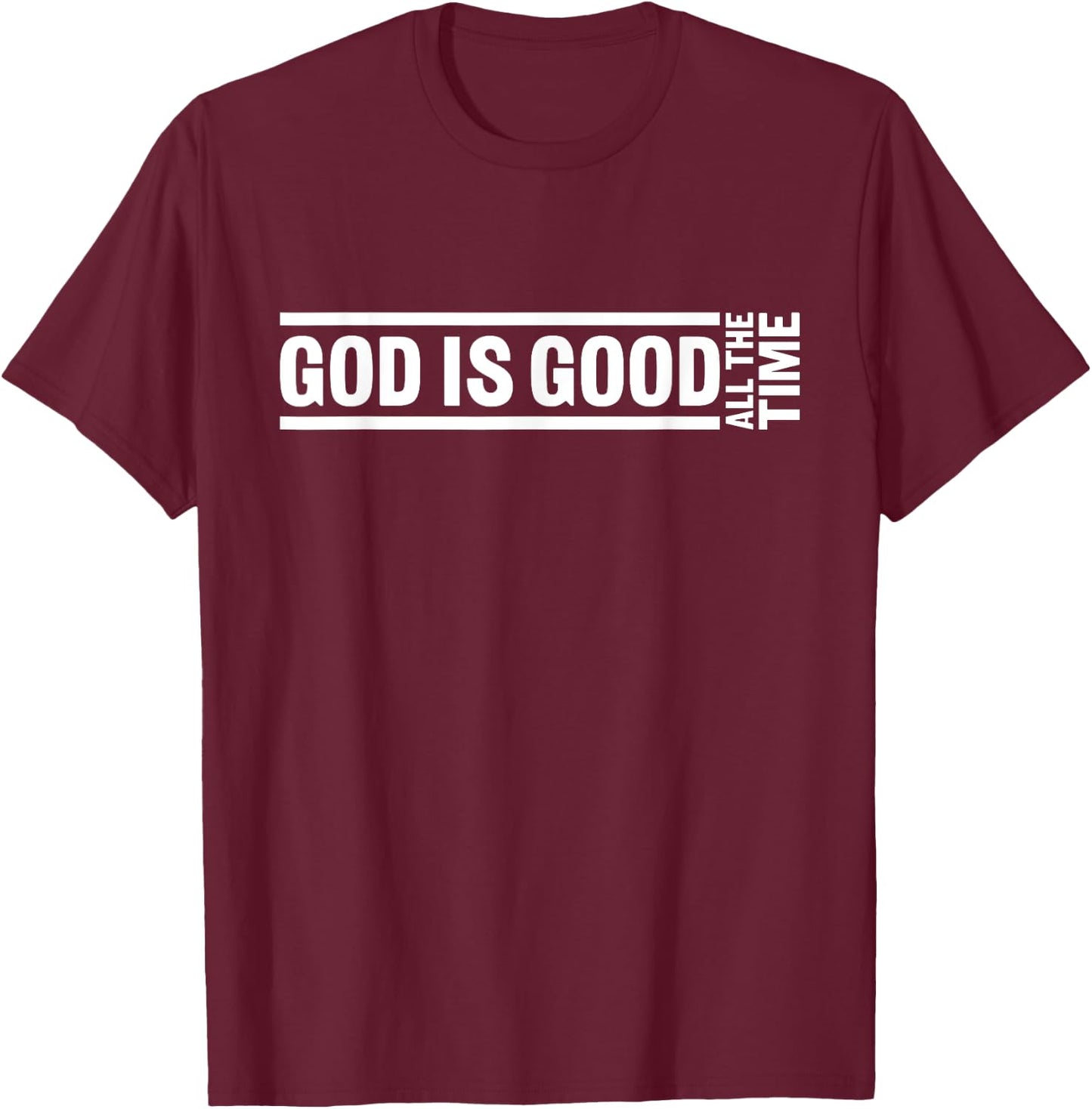 God Is Good All The Time Christian Quote Worship Bible Verse T-Shirt - T-Shirt | Maroon