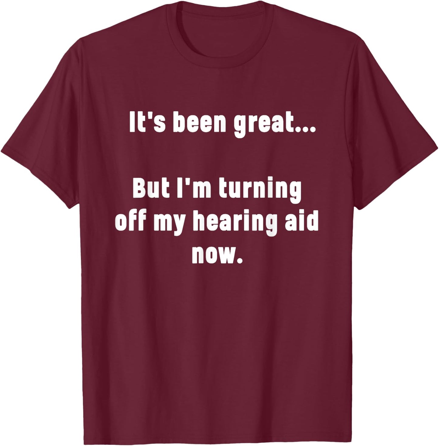 Funny Saying I'm Turning Off My Hearing Aid Men Women Mom T-Shirt - T-Shirt | Maroon