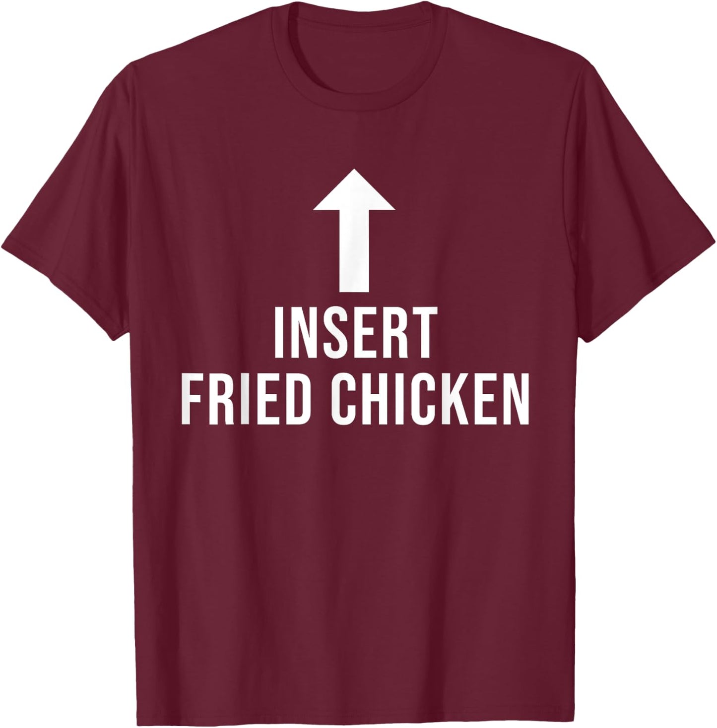 Insert Fried Chicken Funny Eat Cooking Drink Food Lover T-Shirt - T-Shirt | Maroon