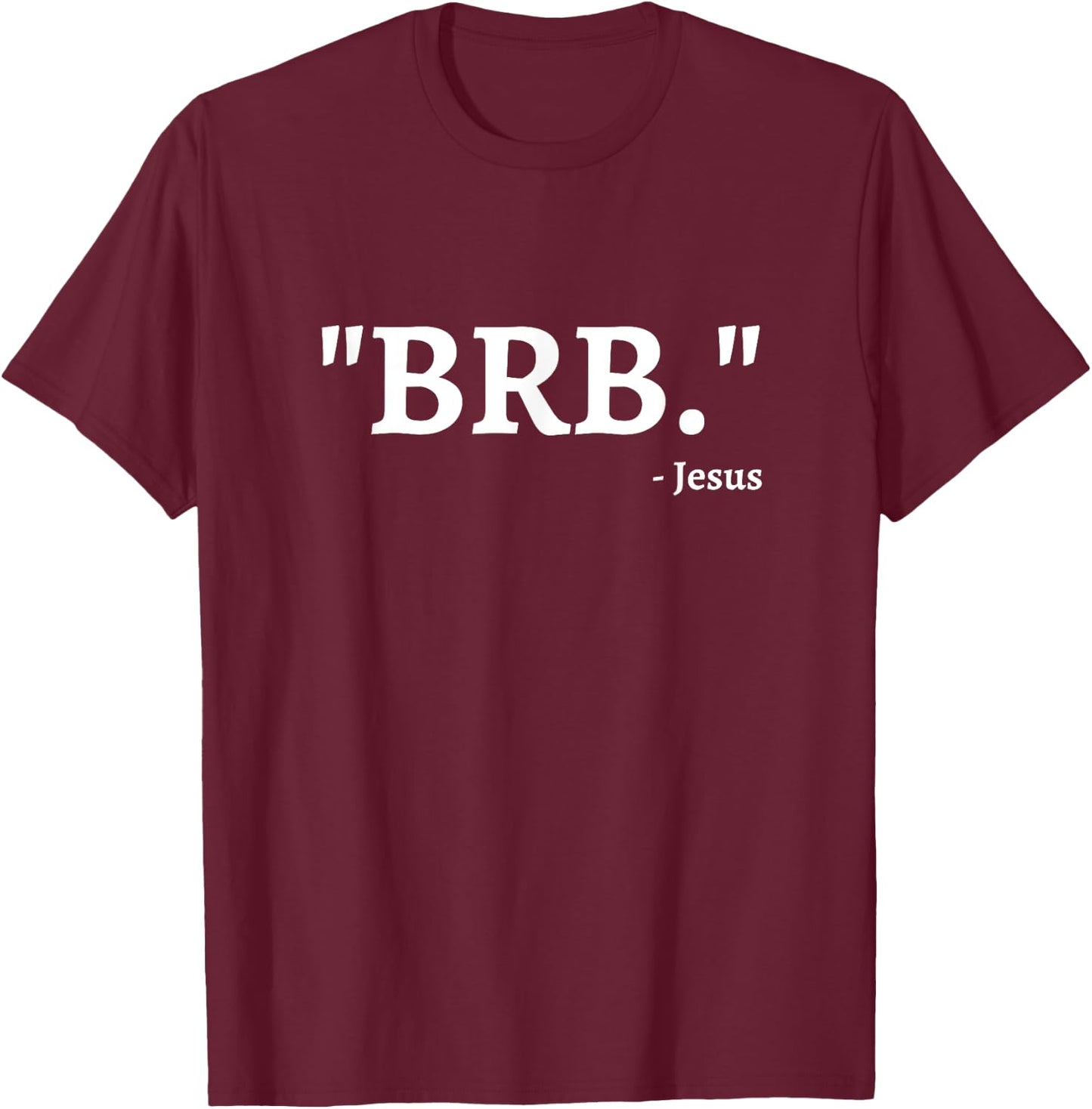 Jesus BRB T-Shirt - T-Shirt | Maroon