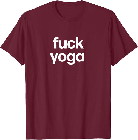 Fuck Yoga | Funny Anti-Yoga Christmas Gift T-Shirt - T-Shirt | Maroon