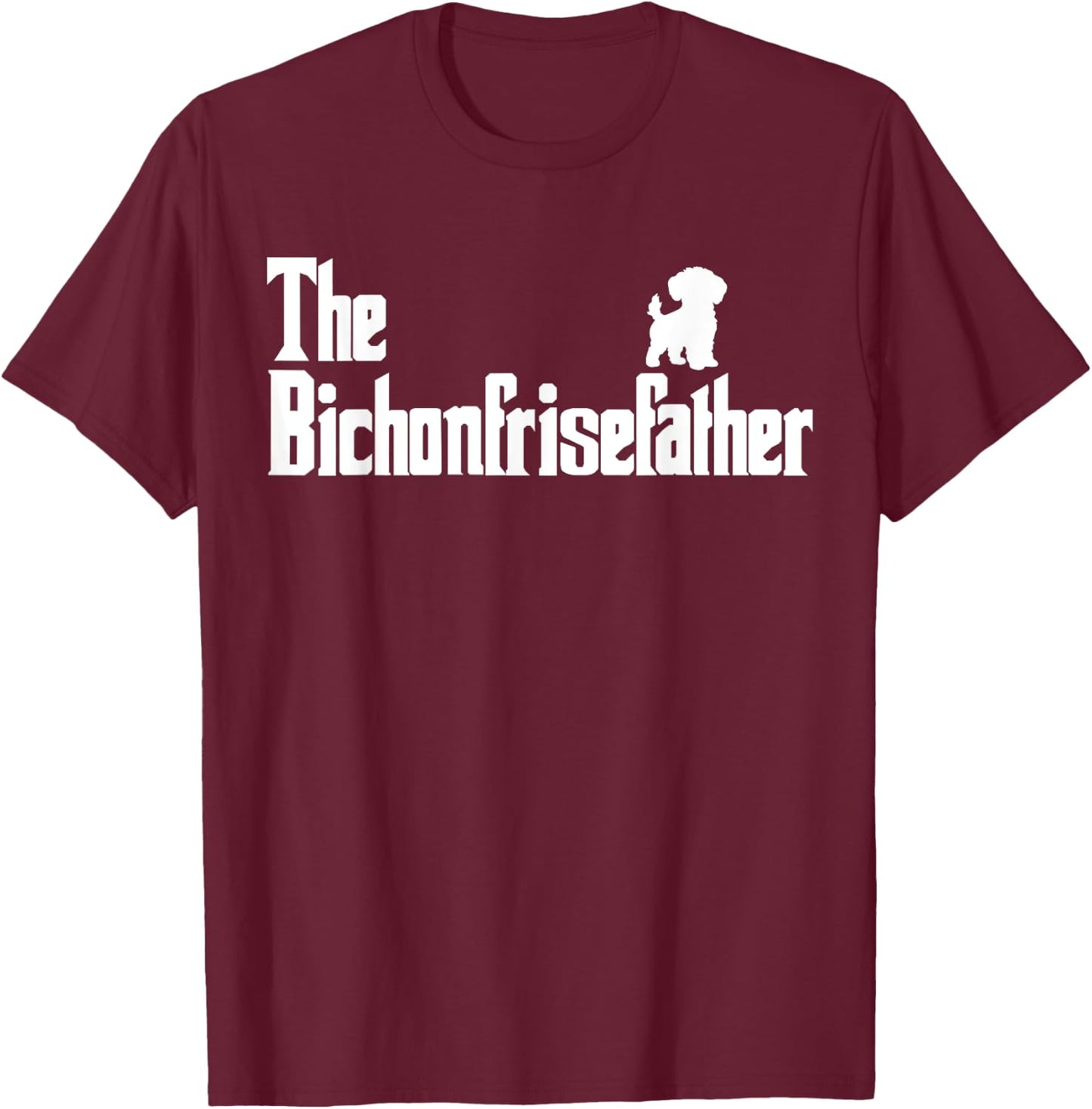 The BichonFriseFather Funny Bichon Frise Dad Men T-Shirt - T-Shirt | Maroon