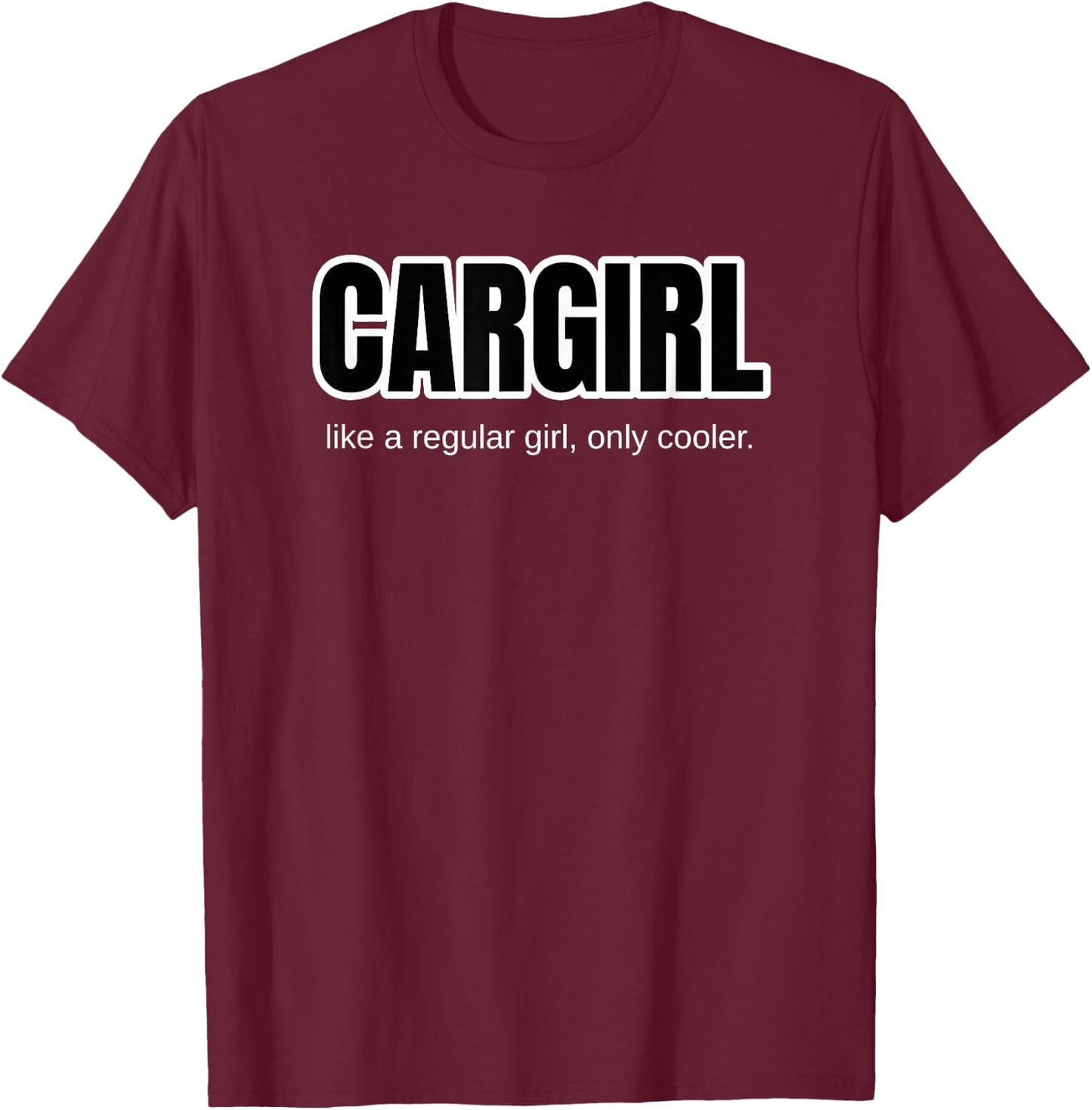 Funny Car Girl Gift - Cargirl Only Cooler Car Chick T-Shirt - T-Shirt | Maroon