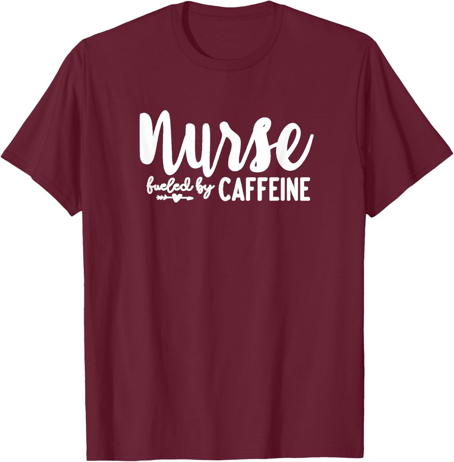 Nurse Fueled by Caffeine - Great Nurse Gift, Medical Worker T-Shirt - T-Shirt | Maroon