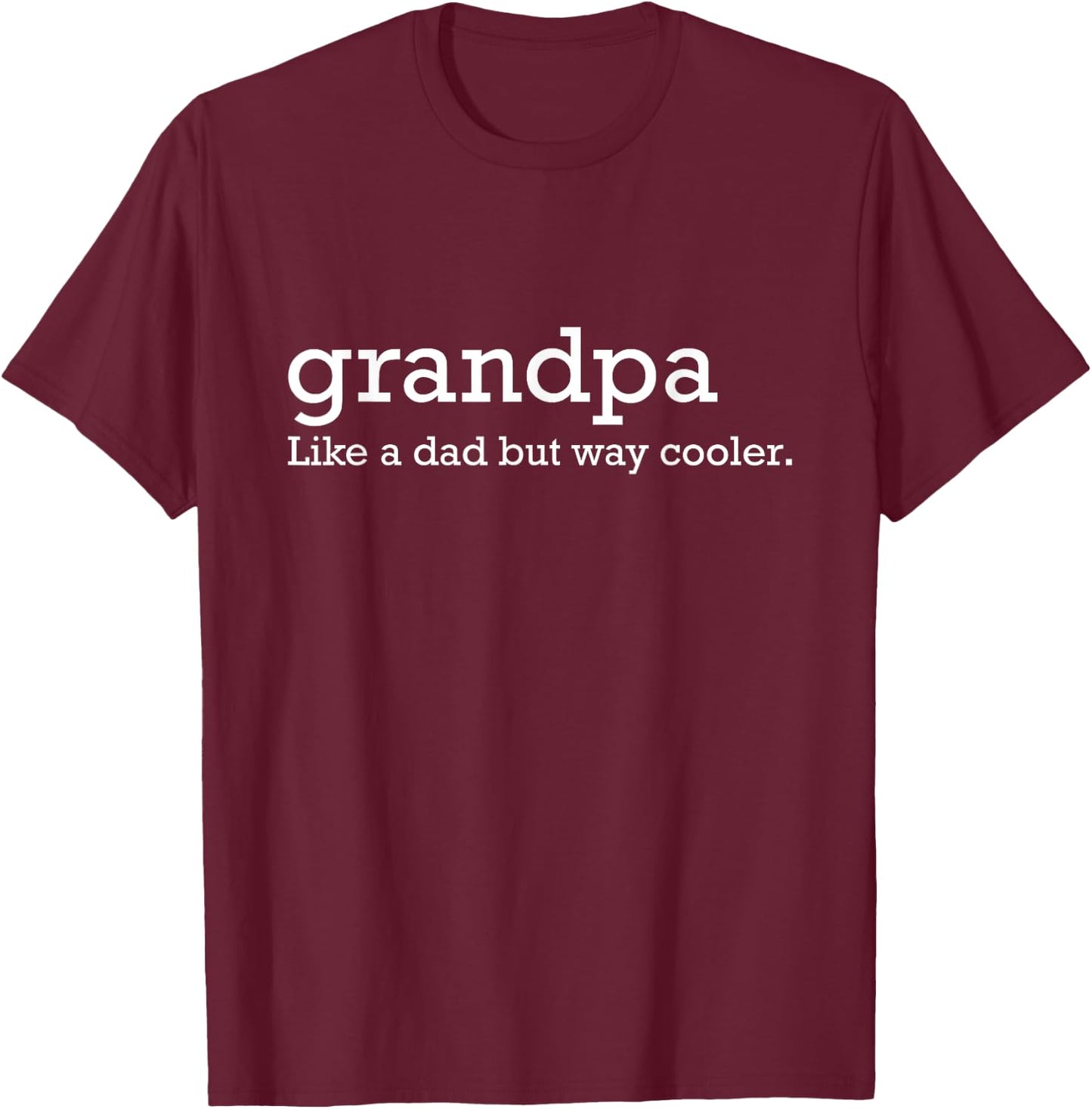 Grandpa like a dad but way cooler T-Shirt - T-Shirt | Maroon