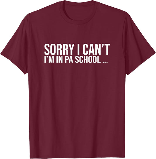 Sorry I Cant Funny Future Physician Assistant School Student T-Shirt - T-Shirt | Maroon