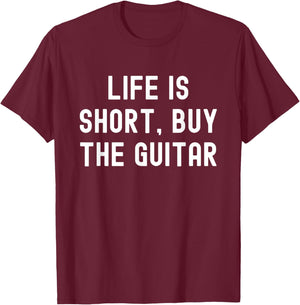 Life Is Short, Buy The Guitar Funny Quote T-Shirt - T-Shirt | Maroon