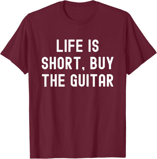 Life Is Short, Buy The Guitar Funny Quote T-Shirt - T-Shirt | Maroon