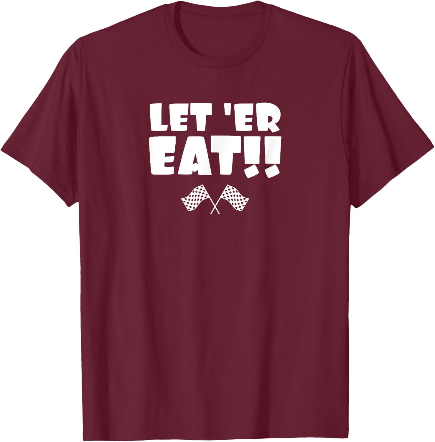 Let 'er Eat!! T-Shirt - T-Shirt | Maroon