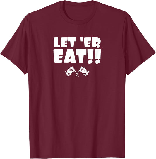 Let 'er Eat!! T-Shirt - T-Shirt | Maroon
