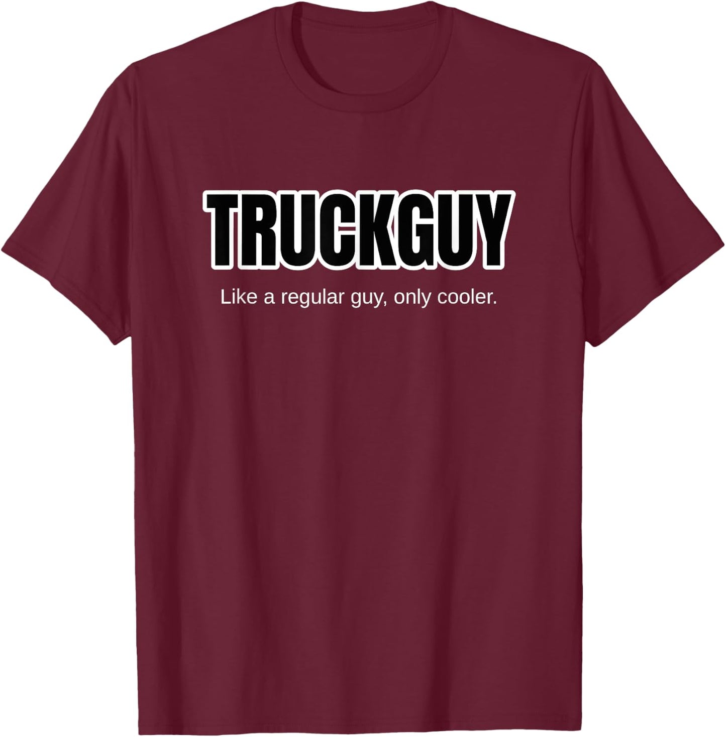 Funny Pickup Truck Guy Gift Truck Guy Regular Guy But Cooler T-Shirt - T-Shirt | Maroon