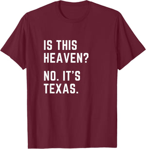 Is this Heaven? No. It's Texas. TX I love Texas T-Shirt - T-Shirt | Maroon