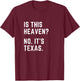 Is this Heaven? No. It's Texas. TX I love Texas T-Shirt - T-Shirt | Maroon