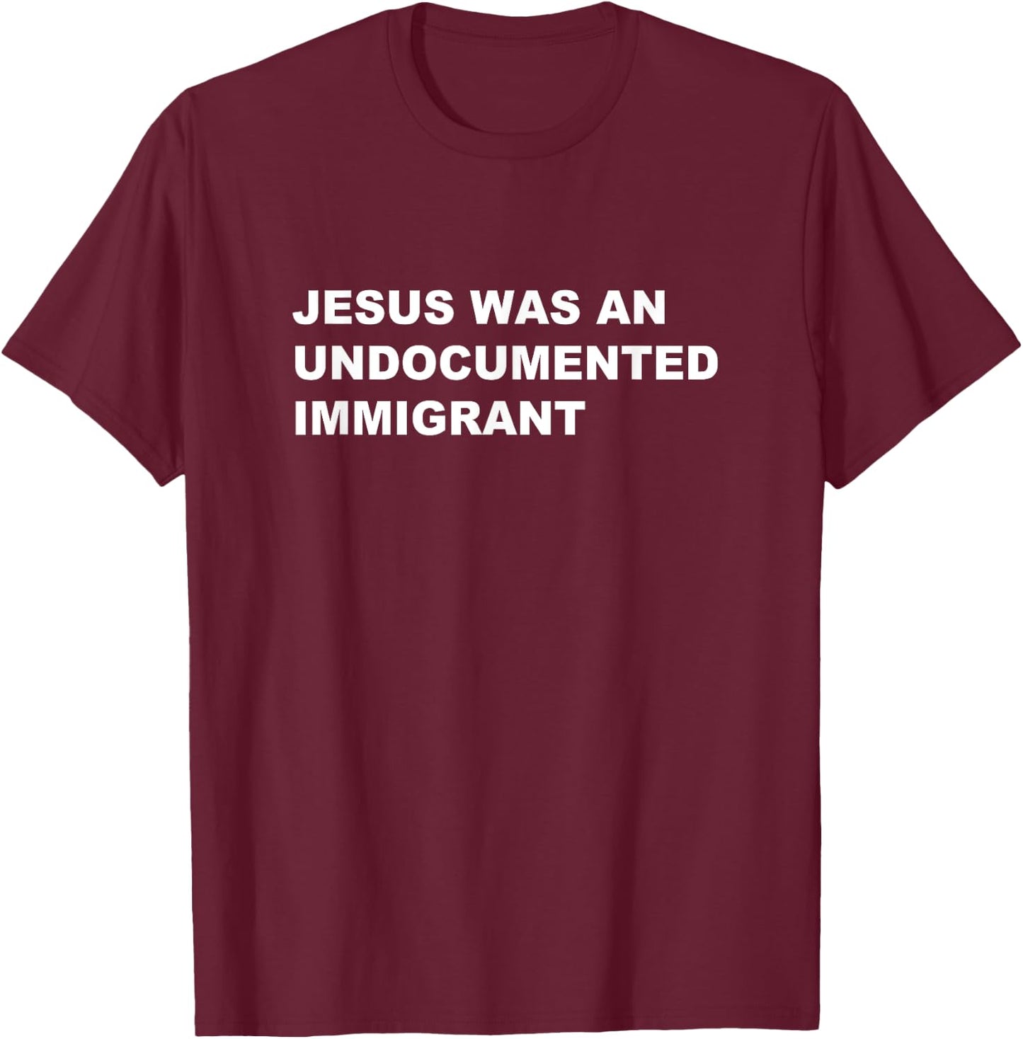 Jesus was an UNDOCUMENTED IMMIGRANT | Pro Migrant Christian T-Shirt - T-Shirt | Maroon