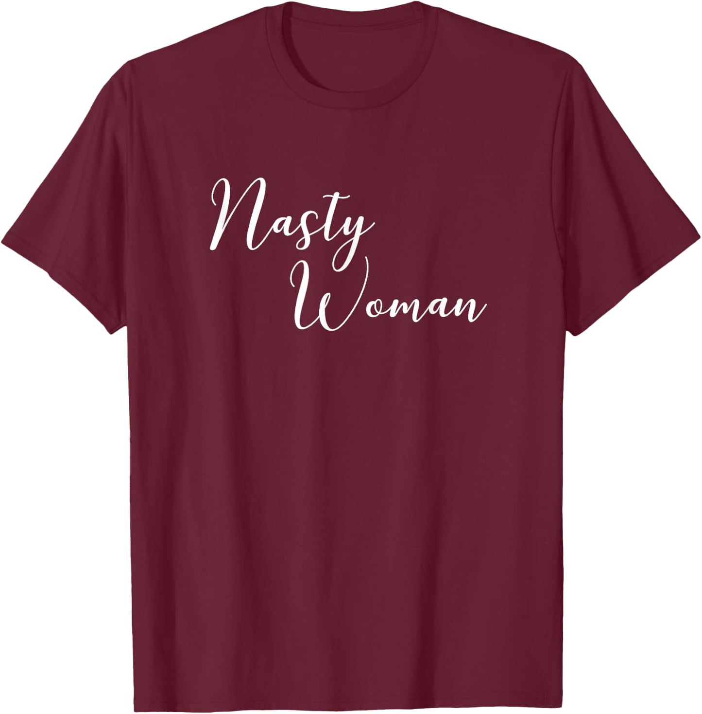 Nasty Woman Cute Political Statement Quote T-Shirt - T-Shirt | Maroon