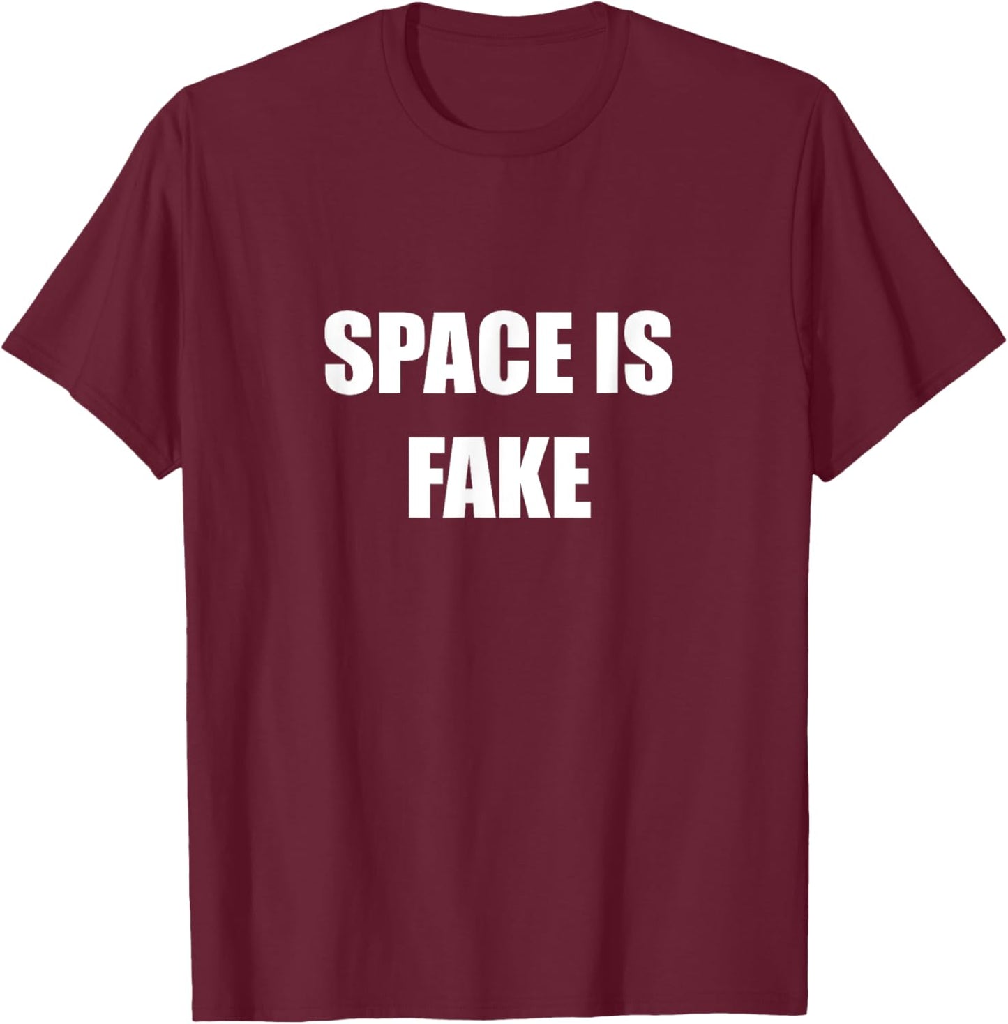 Space Is Fake Funny Flat Earther Society Flat Earth Believe T-Shirt - T-Shirt | Maroon