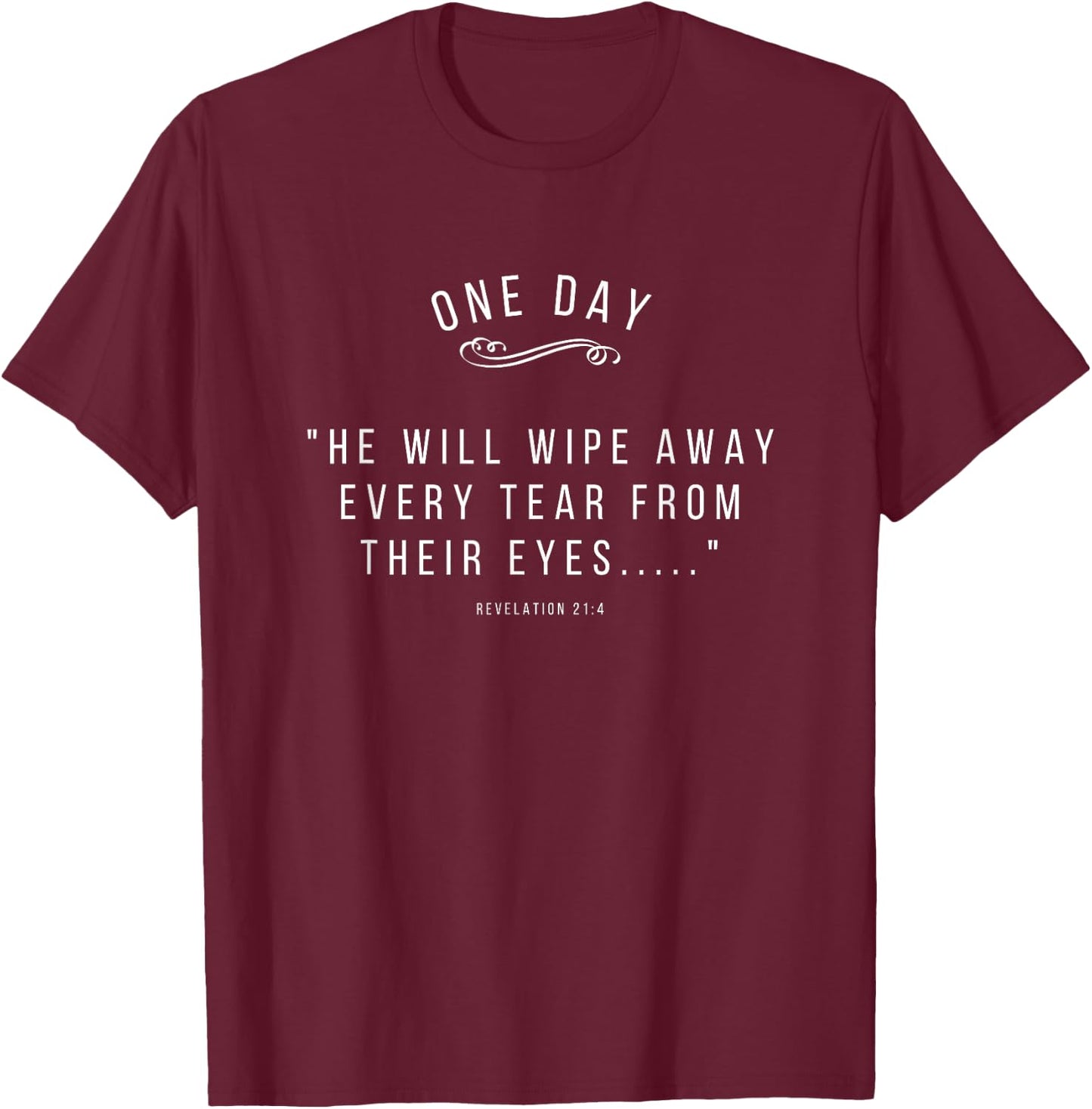 He Will Wipe Away Every Tear From Their Eyes Revelation 21:4 T-Shirt - T-Shirt | Maroon